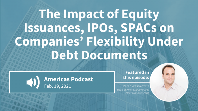 Podcast: The Impact of Equity Issuances, IPOs and SPACs on Companies’ Flexibility Under Debt Documents