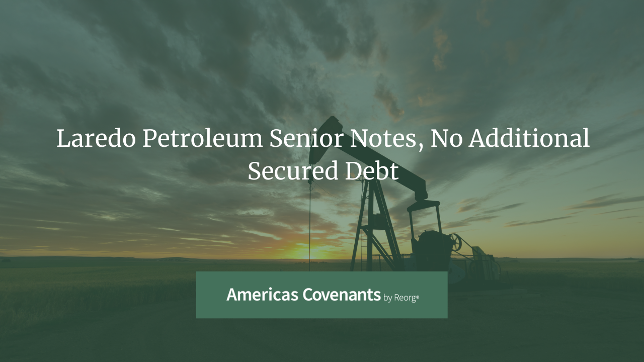 Laredo Petroleum Senior Notes, No Additional Secured Debt