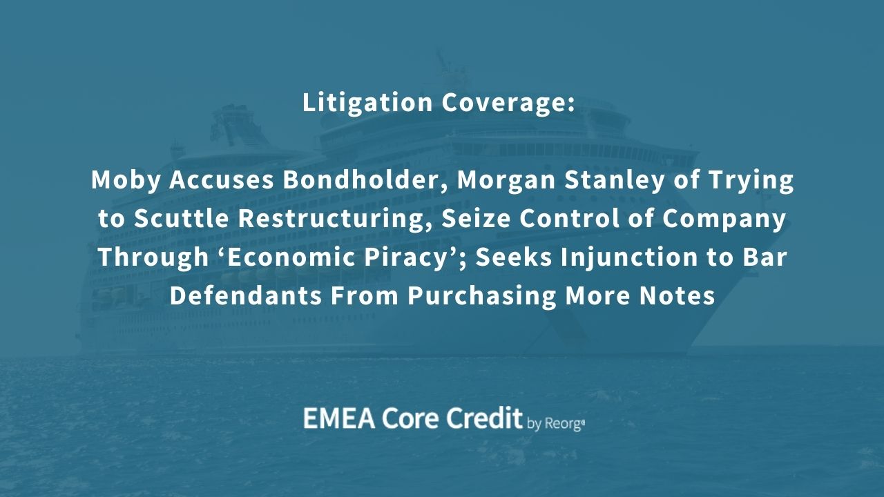 Litigation Coverage: Moby Accuses Bondholder, Morgan Stanley of Trying to Scuttle Restructuring