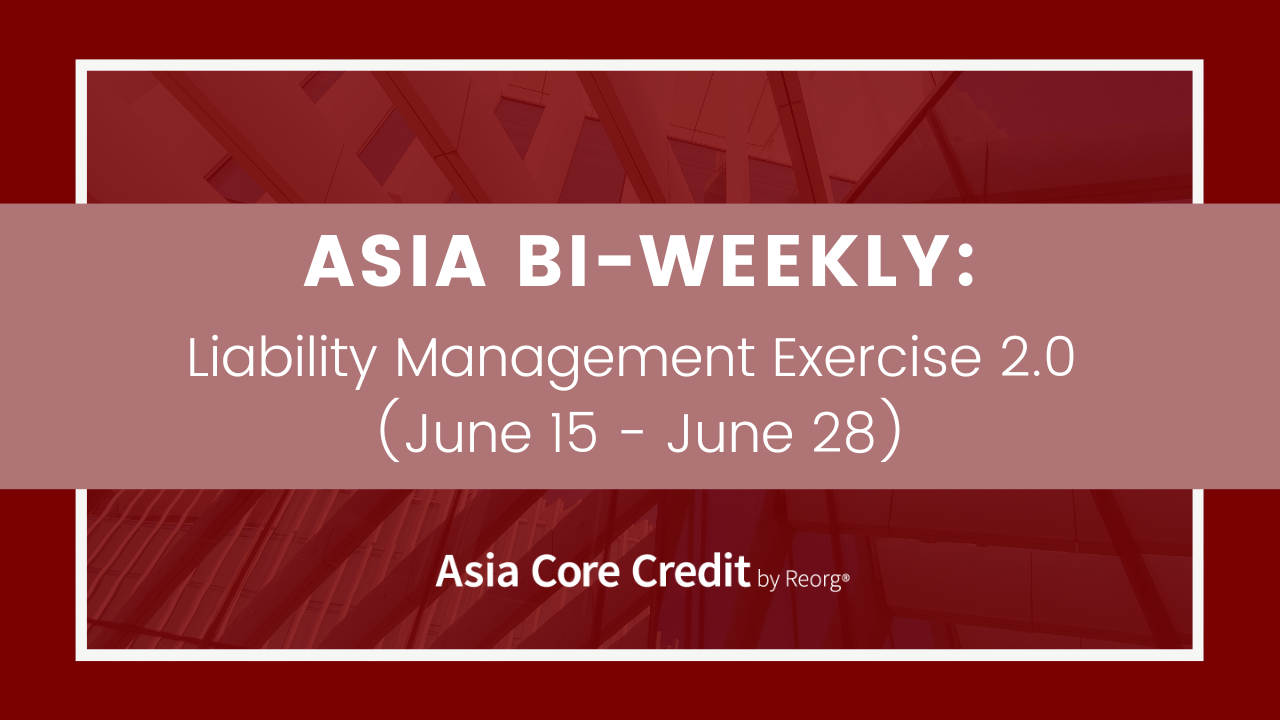 Asia bi-weekly: Liability Management Exercise 2.0 (June 15 – June 28)